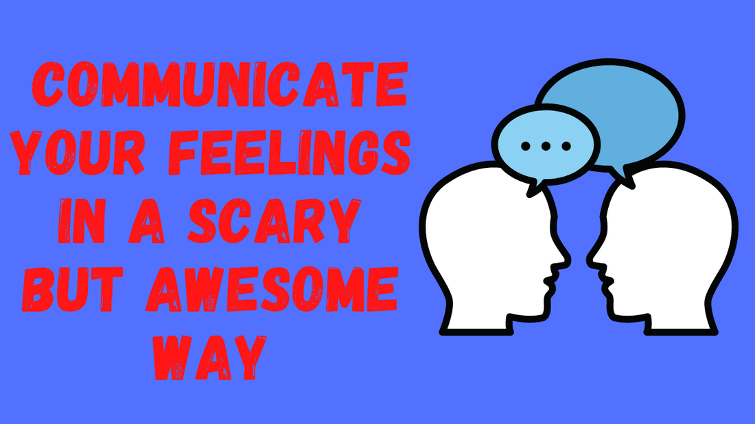  Communicate Your Feelings in a Scary but Awesome Way